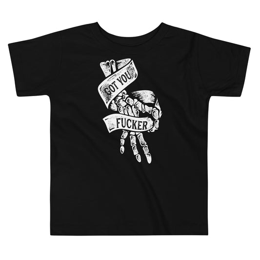 Got You Fucker Toddler Tee