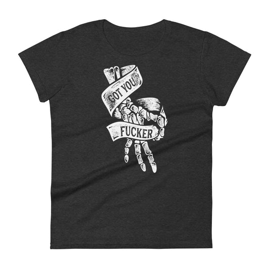 Got You Fucker Lady Tee