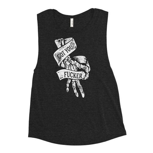 Got You Fucker Muscle Tank